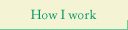 How I work